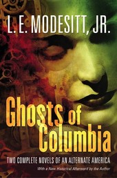Ghosts of Columbia - Two Complete Novels of an Alternate America (Of Tangible Ghosts, The Ghost of the Revelator)