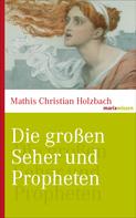 Mathis Christian Holzbach: Die großen Seher und Propheten 