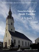 Claudine Hirschmann: Geschichte der Stadt Taucha - Von der Zeit ihrer Gründung bis zum Jahre 1813 