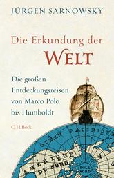 Die Erkundung der Welt - Die großen Entdeckungsreisen von Marco Polo bis Humboldt