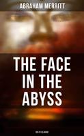 Abraham Merritt: THE FACE IN THE ABYSS: Sci-Fi Classic 