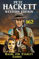 Pete Hackett: Rache für Everett Gaines: Pete Hackett Western Edition 162 