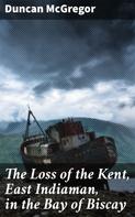 Duncan McGregor: The Loss of the Kent, East Indiaman, in the Bay of Biscay 