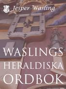 Jesper Wasling: Waslings heraldiska ordbok 