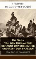 Friedrich de la Motte Fouqué: Die Saga von dem Gunlaugur genannt Drachenzunge und Rafn dem Skalden (Ein Gothic Klassiker) 