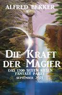 Alfred Bekker: Die Kraft der Magier: Das Riesen 1200 Seiten Fantasy Paket September 2021 