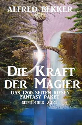 Die Kraft der Magier: Das Riesen 1200 Seiten Fantasy Paket September 2021