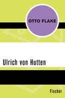 Otto Flake: Ulrich von Hutten 