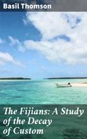 Basil Thomson: The Fijians: A Study of the Decay of Custom 