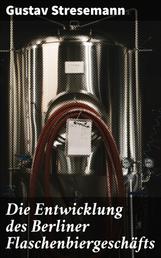 Die Entwicklung des Berliner Flaschenbiergeschäfts