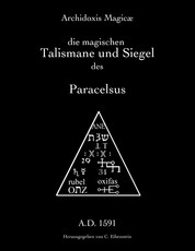 Archidoxis Magicæ - Die magischen Talismane und Siegel des Paracelsus