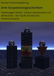 Drei Gespenstergeschichten - Skelett gegen Kürbis - Schloss Neuherzstein und Altherzstein - Der Teufel mit den drei Plutoniumhaaren