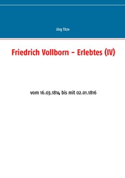 Friedrich Vollborn - Erlebtes (IV) - vom 16.03.1814 bis mit 02.01.1816