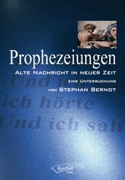 Prophezeiungen - Alte Nachricht in Neuer Zeit - Eine Untersuchung