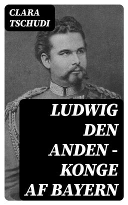 Ludwig den anden – konge af Bayern