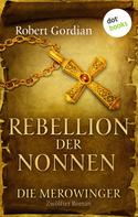 Robert Gordian: DIE MEROWINGER - Zwölfter Roman: Rebellion der Nonnen ★★★★