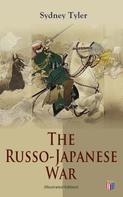 Sydney Tyler: The Russo-Japanese War (Illustrated Edition) 