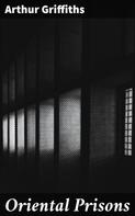 Arthur Griffiths: Oriental Prisons 