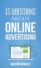 15 Questions About Online Advertising - 15 questions about online advertising that are seldom asked or answered.