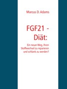 Marcus D. Adams: FGF21 - Diät: Ein "Wunder-Hormon" das schlank macht? 