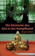 Hagen Seibert: Die Elemente des Zen in der Kampfkunst 
