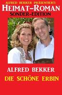 Alfred Bekker: Heimat-Roman Sonder-Edition: Die schöne Erbin 