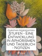 Christian Morgenstern: Stufen - Eine Entwicklung in Aphorismen und Tagebuch-Notizen 