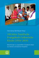 Hans-Georg Tannhäuser: 100 Jahre Tamilische Evangelisch-Lutherische Kirche (1919–2019) 