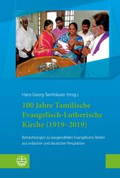 100 Jahre Tamilische Evangelisch-Lutherische Kirche (1919–2019) - Betrachtungen zu ausgewählten Evangeliums-Texten aus indischer und deutscher Perspektive
