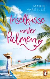 Inselküsse unter Palmen - Roman. Der perfekte Roman fürs Urlaubsgepäck!