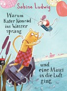 Sabine Ludwig: Warum Kater Konrad ins Wasser sprang und eine Maus in die Luft ging ★★★★
