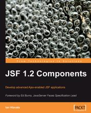 JSF 1.2 Components - Develop advanced Ajax-enabled JSF applications