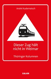 Dieser Zug hält nicht in Weimar - Thüringer Kolumnen