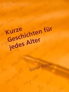 Günter Richter: Kurze Geschichten für jedes Alter 