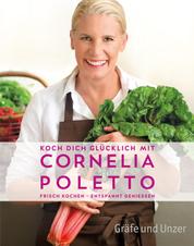 Koch dich glücklich mit Cornelia Poletto - Frisch kochen - entspannt genießen