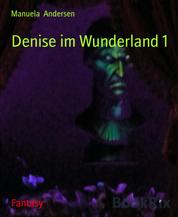 Denise im Wunderland 1