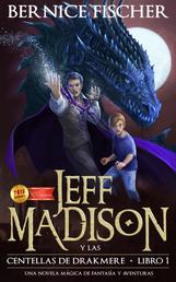 Jeff Madison y las Centellas de Drakmere (Libro nº 1) - Una novela mágica de fantasía y aventuras
