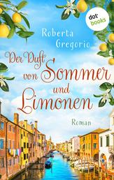Der Duft von Sommer und Limonen - Roman | Küsse in Venezien, Band 1 – Das Romantik-Highlight voller Sonnenschein und Italien-Feeling