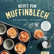 Neues vom Muffinblech - Alles außer Muffins - süß und pikant