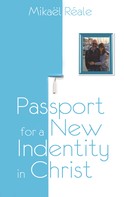 Mikael Reale: Passport for a new identity in Christ 