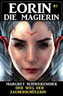 Margret Schwekendiek: Eorin die Magierin 7: Der Weg der Zauberschülerin 