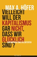 Max A. Höfer: Vielleicht will der Kapitalismus gar nicht, dass wir glücklich sind? ★★★★