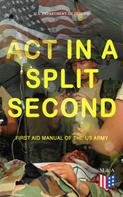 U.S. Department of Defense: Act in a Split Second - First Aid Manual of the US Army 
