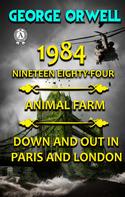 George Orwell: 1984. Nineteen Eighty-Four. Animal Farm. Down and Out In Paris and London 