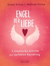 Engel der Liebe - 5 himmlische Schritte zur perfekten Beziehung - Mit einem Vorwort von Doreen Virtue