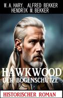 Alfred Bekker: Hawkwood der Bogenschütze: Historischer Roman 
