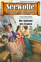 Seewölfe - Piraten der Weltmeere 362 - Die Galeone der Frauen