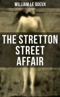 William Le Queux: The Stretton Street Affair 
