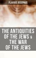 Flavius Josephus: The Antiquities of the Jews & The War of the Jews 