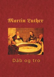 Martin Luther - Den hellige dåb - Den hellige Dåb 1535 - dåb og tro